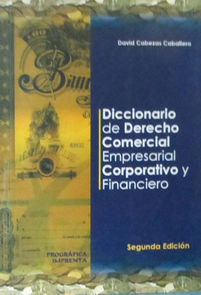 DICCIONARIO DE DERECHO COMERCIAL EMPRESARIAL CORPORATIVO Y FINANCIERO