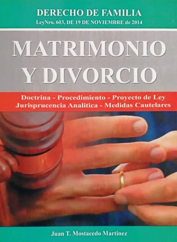Matrimonio y Divorcio del autor Juan T. Mostacedo Martínes