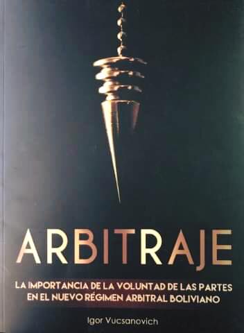 ARBITRAJE - La importancia de la voluntad de las partes en el nuevo Regimen arbitral Boliviano