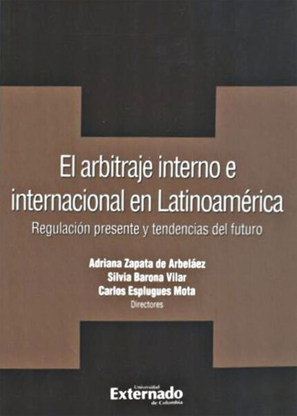 El arbitraje interno e internacional en Latinoamérica (regulación presente y tendencias del futuro)