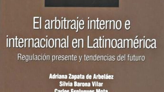El arbitraje interno e internacional en Latinoamérica (regulación presente y tendencias del futuro)