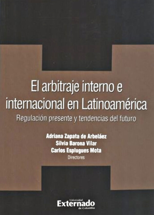 El arbitraje interno e internacional en Latinoamérica (regulación presente y tendencias del futuro)