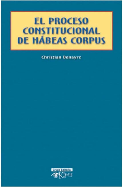 El proceso constitucional de habeas corpus