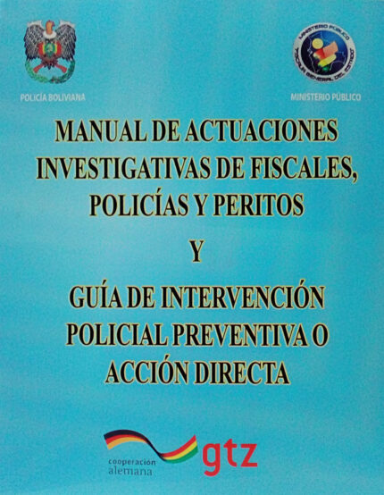 MANUAL DE ACTUACIONES INVESTIGATIVAS DE FISCALES POLICÍA Y PERITOS Y GUÍA DE INTERVENCIÓN POLICIAL PREVENTIVA O ACCIÓN DIRECTA