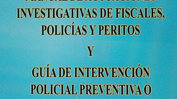 MANUAL DE ACTUACIONES INVESTIGATIVAS DE FISCALES POLICÍA Y PERITOS Y GUÍA DE INTERVENCIÓN POLICIAL PREVENTIVA O ACCIÓN DIRECTA