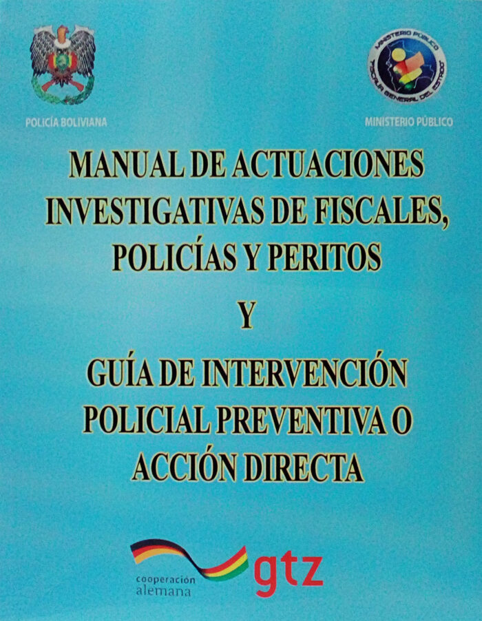 MANUAL DE ACTUACIONES INVESTIGATIVAS DE FISCALES POLICÍA Y PERITOS Y GUÍA DE INTERVENCIÓN POLICIAL PREVENTIVA O ACCIÓN DIRECTA