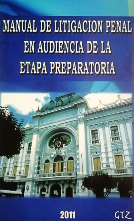 Manual de litigación penal en audiencia de la etapa preparatoria