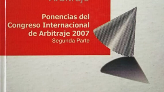 Ponencias del congreso internacional de arbitraje 2007 (segunda parte)