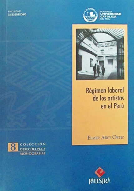 Régimen laboral de los artistas en el Perú de Elmer Arce Ortiz