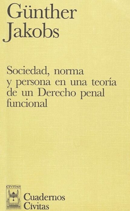 Sociedad, norma y persona en una teoría de un derecho penal funcional