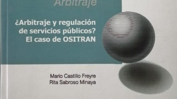 Arbitraje (arbitraje y regulación de servicios públicos el caso de Ositran)