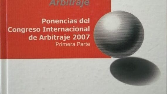 Ponencias del congreso internacional de arbitraje 2007 (primera parte)
