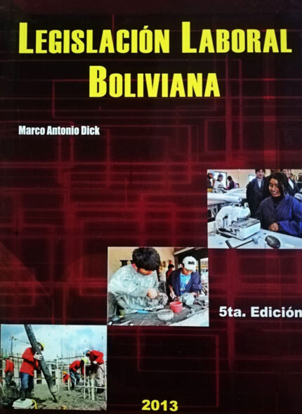 Legislación laboral boliviana de marco antonio dick