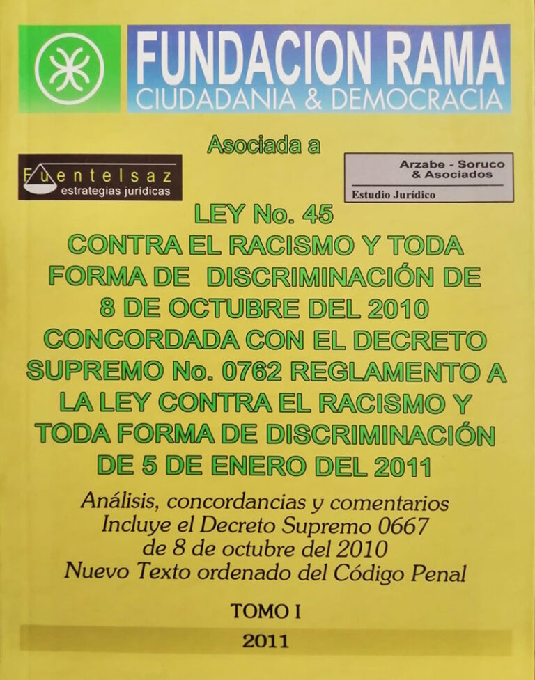 Ley 45 Contra el Racismo y toda Forma de Discriminación de 8 de Octubre del 2010 concordada con el Decreto Supremo N° 0762 Reglamento a la Ley contra el racismo y toda forma de Discriminación de 5 de Enero del 2011 (2 TOMOS)