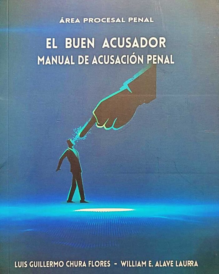 El buen acusador - Manual de acusación penal Luis Guillermo Chura Flores