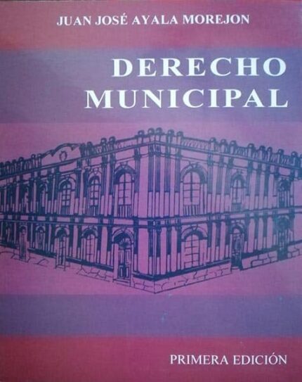 Derecho municipal Juan José Ayala Morejón Primera edición