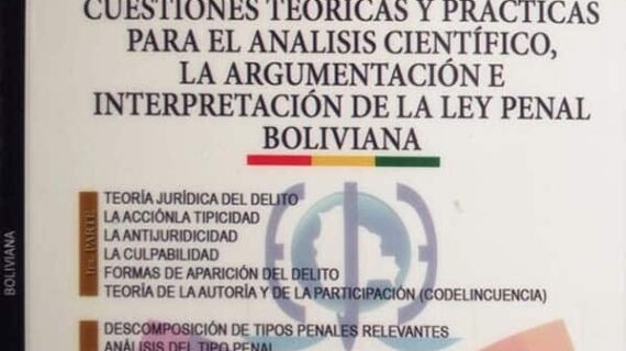 Dogmática penal, teoría del delito e intervención delictiva. Cuestiones teóricas y prácticas para el analisis científico, la argumentación e interpretación de la ley penal boliviana